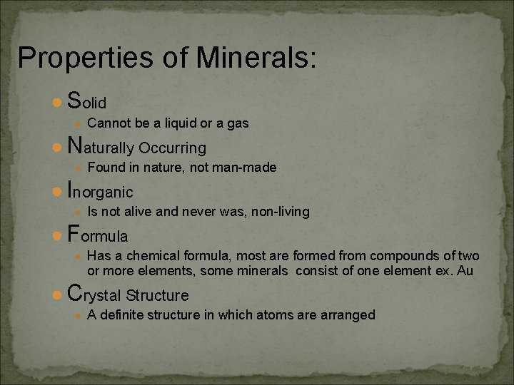 Properties of Minerals: ● Solid ● Cannot be a liquid or a gas ●