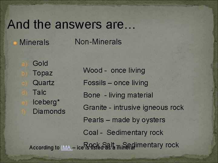 And the answers are… ● Minerals a) Gold Non-Minerals b) Topaz Wood - once