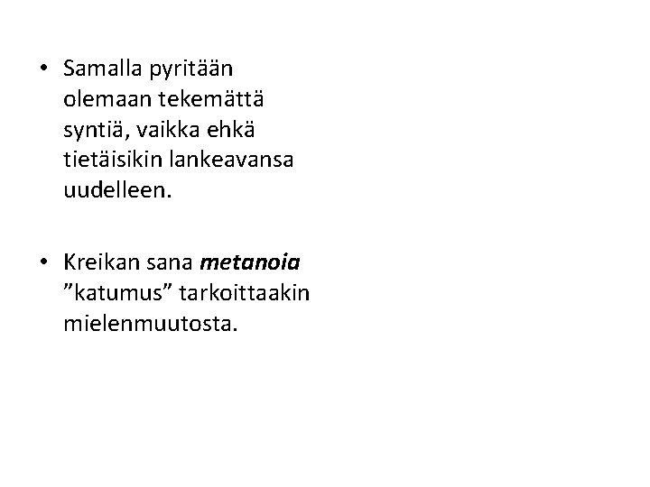  • Samalla pyritään olemaan tekemättä syntiä, vaikka ehkä tietäisikin lankeavansa uudelleen. • Kreikan