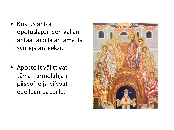  • Kristus antoi opetuslapsilleen vallan antaa tai olla antamatta syntejä anteeksi. • Apostolit