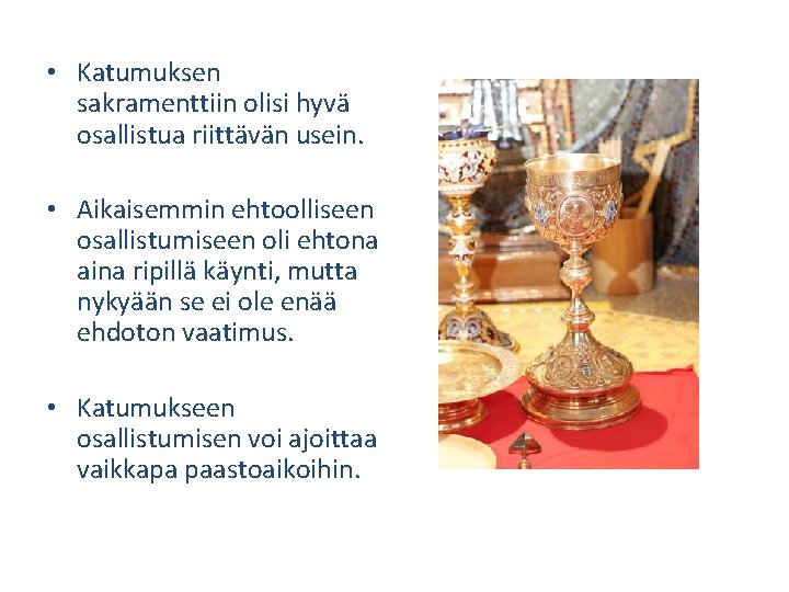  • Katumuksen sakramenttiin olisi hyvä osallistua riittävän usein. • Aikaisemmin ehtoolliseen osallistumiseen oli