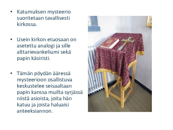  • Katumuksen mysteerio suoritetaan tavallisesti kirkossa. • Usein kirkon etuosaan on asetettu analogi