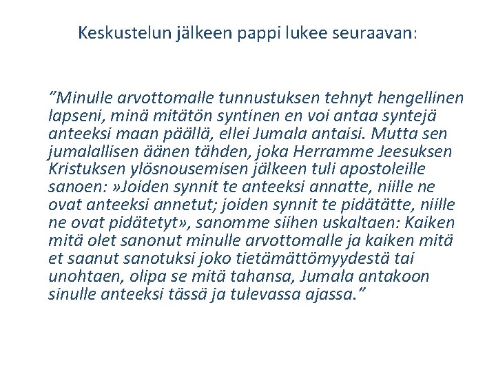 Keskustelun jälkeen pappi lukee seuraavan: ”Minulle arvottomalle tunnustuksen tehnyt hengellinen lapseni, minä mitätön syntinen