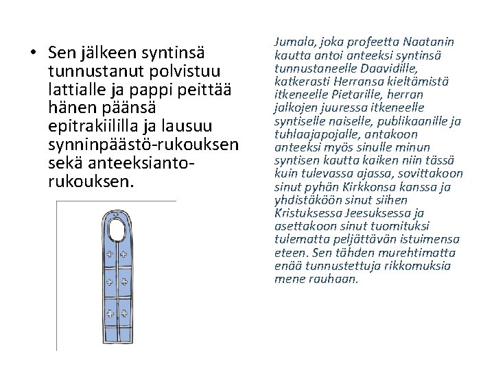  • Sen jälkeen syntinsä tunnustanut polvistuu lattialle ja pappi peittää hänen päänsä epitrakiililla