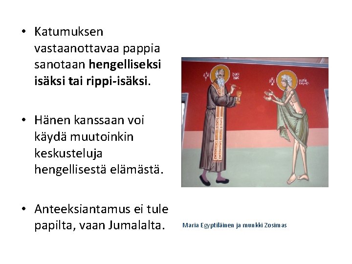  • Katumuksen vastaanottavaa pappia sanotaan hengelliseksi isäksi tai rippi-isäksi. • Hänen kanssaan voi