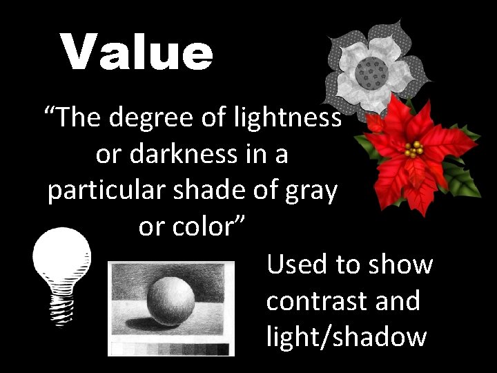 Value “The degree of lightness or darkness in a particular shade of gray or