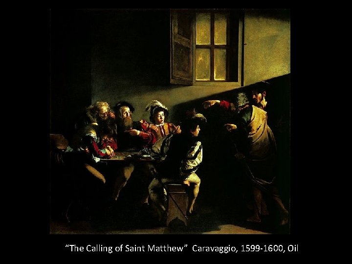 “The Calling of Saint Matthew” Caravaggio, 1599 -1600, Oil 