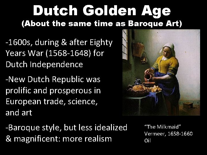 Dutch Golden Age (About the same time as Baroque Art) -1600 s, during &