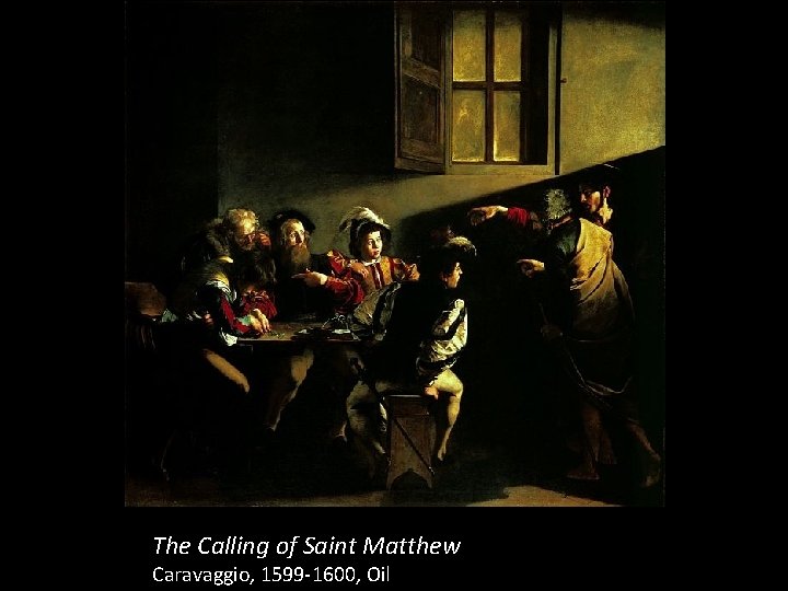 The Calling of Saint Matthew Caravaggio, 1599 -1600, Oil 
