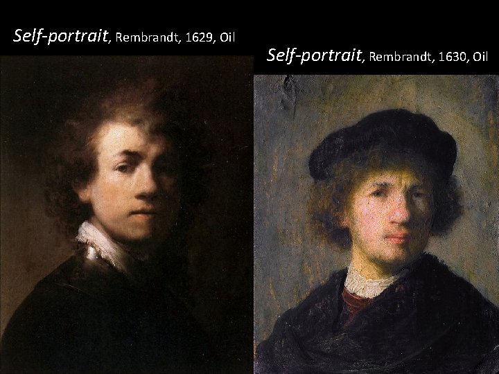 Self-portrait, Rembrandt, 1629, Oil Self-portrait, Rembrandt, 1630, Oil 