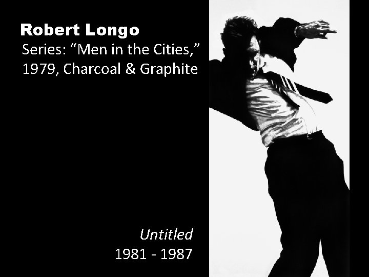Robert Longo Series: “Men in the Cities, ” 1979, Charcoal & Graphite Untitled 1981