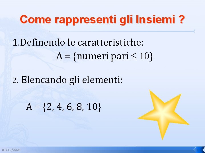 Come rappresenti gli Insiemi ? 1. Definendo le caratteristiche: A = {numeri pari £