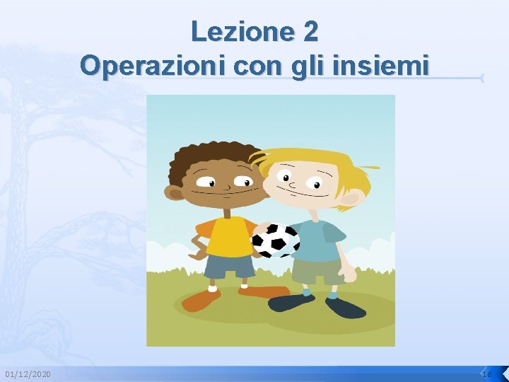 Lezione 2 Operazioni con gli insiemi 01/12/2020 16 