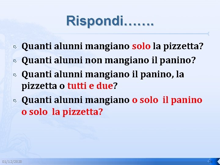 Rispondi……. Quanti alunni mangiano solo la pizzetta? Quanti alunni non mangiano il panino? Quanti