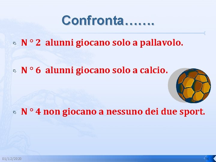 Confronta……. N ° 2 alunni giocano solo a pallavolo. N ° 6 alunni giocano