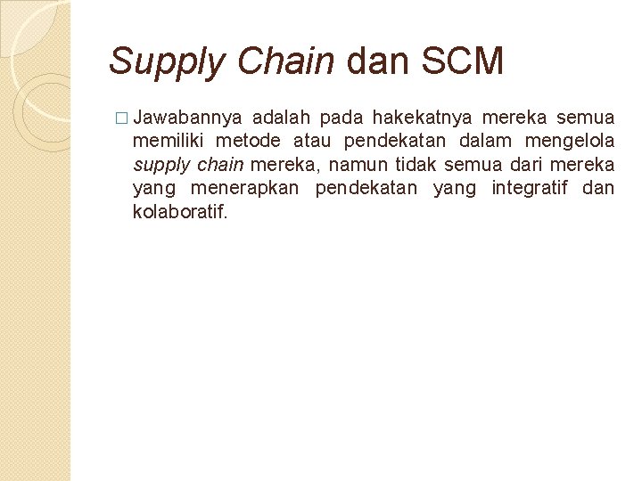 Supply Chain dan SCM � Jawabannya adalah pada hakekatnya mereka semua memiliki metode atau