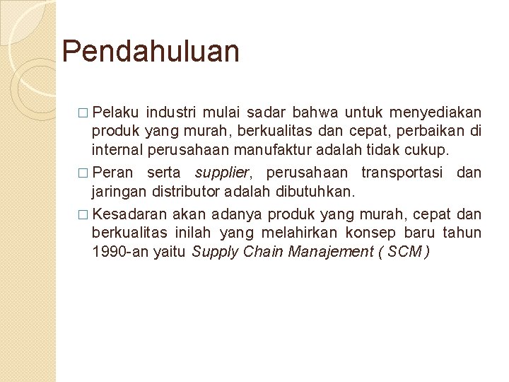 Pendahuluan � Pelaku industri mulai sadar bahwa untuk menyediakan produk yang murah, berkualitas dan