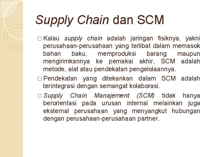 Supply Chain dan SCM � Kalau supply chain adalah jaringan fisiknya, yakni perusahaan-perusahaan yang