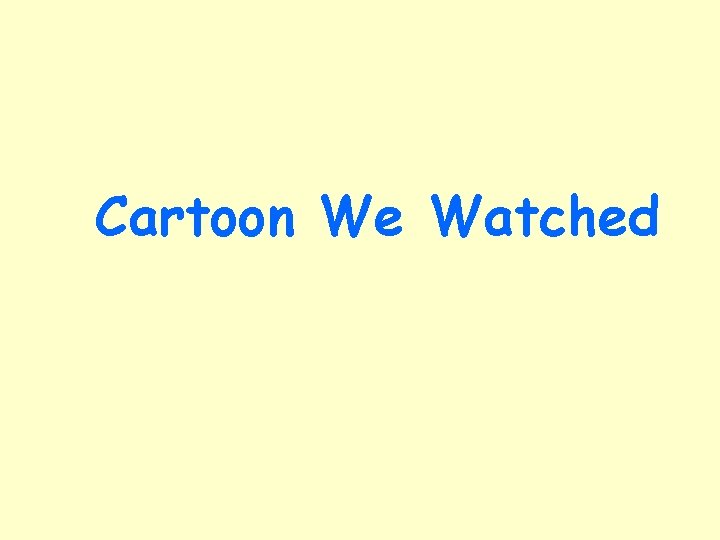 Cartoon We Watched 