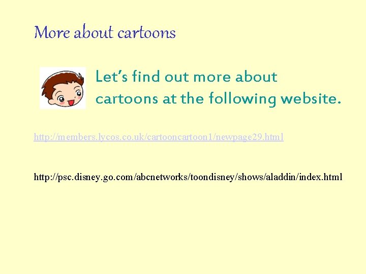 More about cartoons Let’s find out more about cartoons at the following website. http: