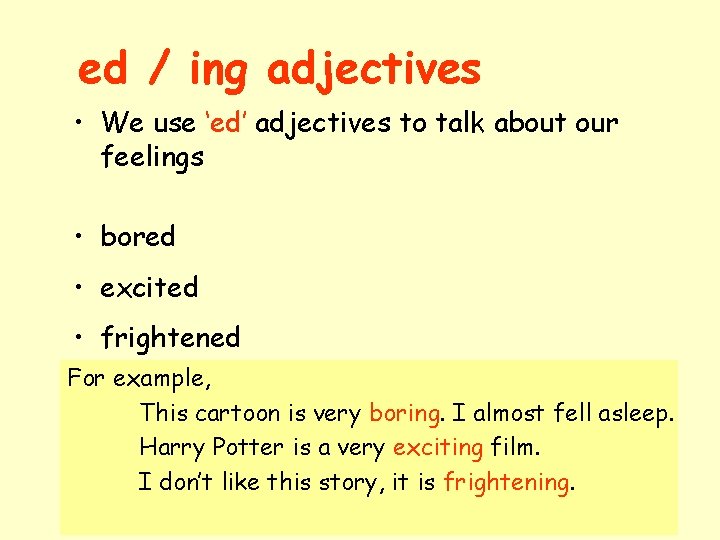 ed / ing adjectives • We use ‘ed’ adjectives to talk about our feelings