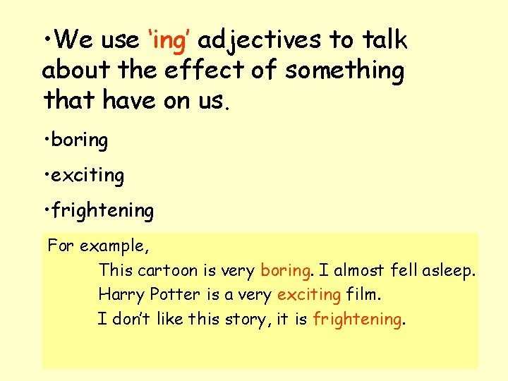  • We use ‘ing’ adjectives to talk about the effect of something that