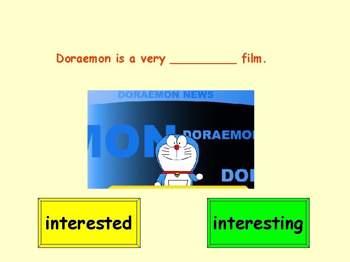 Doraemon is a very _____ film. interested interesting 