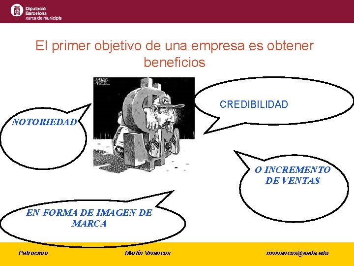 El primer objetivo de una empresa es obtener beneficios CREDIBILIDAD NOTORIEDAD O INCREMENTO DE