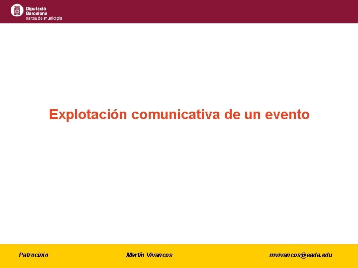 Explotación comunicativa de un evento Patrocinio Martín Vivancos mvivancos@eada. edu 