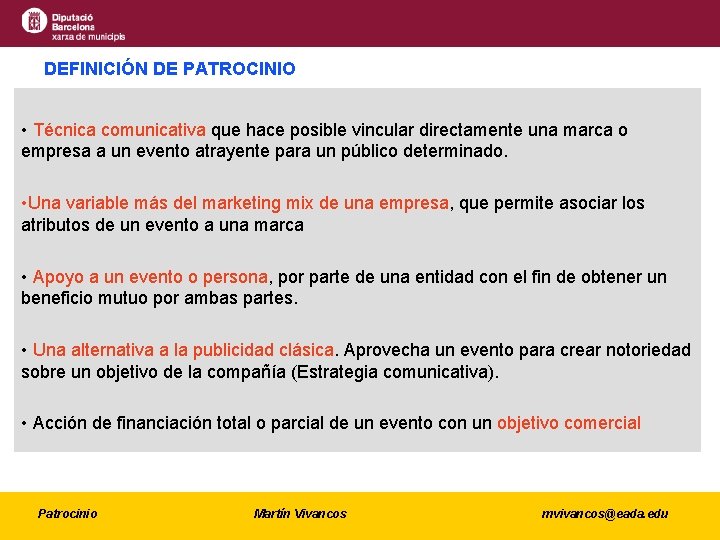 DEFINICIÓN DE PATROCINIO • Técnica comunicativa que hace posible vincular directamente una marca o