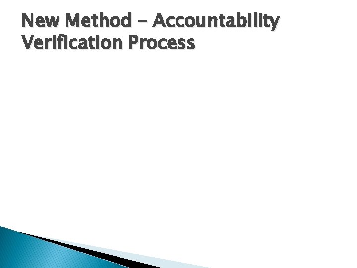 New Method – Accountability Verification Process 