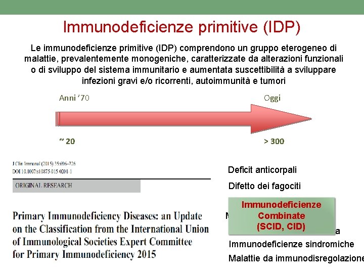 Immunodeficienze primitive (IDP) Le immunodeficienze primitive (IDP) comprendono un gruppo eterogeneo di malattie, prevalentemente