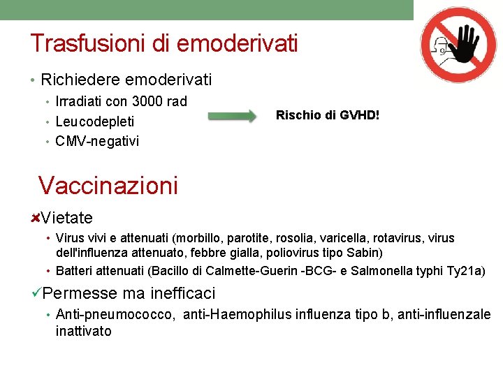 Trasfusioni di emoderivati • Richiedere emoderivati • Irradiati con 3000 rad • Leucodepleti •