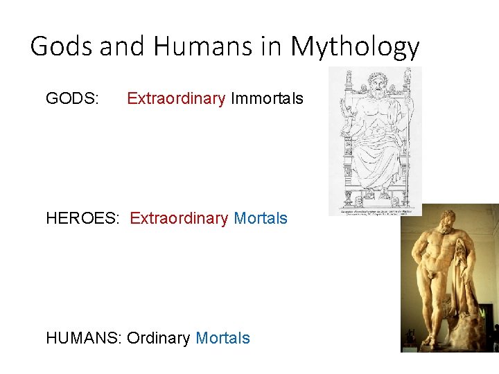 Gods and Humans in Mythology GODS: Extraordinary Immortals HEROES: Extraordinary Mortals HUMANS: Ordinary Mortals
