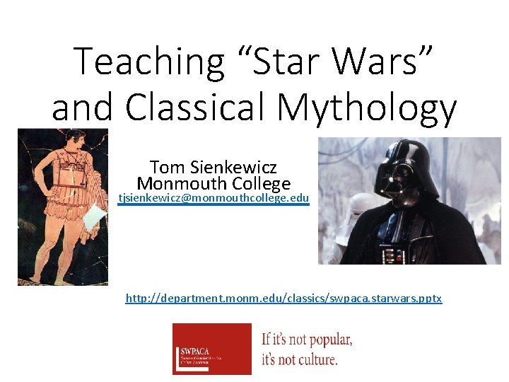 Teaching “Star Wars” and Classical Mythology Tom Sienkewicz Monmouth College tjsienkewicz@monmouthcollege. edu http: //department.