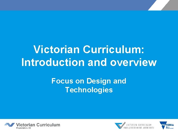 Victorian Curriculum: Introduction and overview Focus on Design and Technologies 