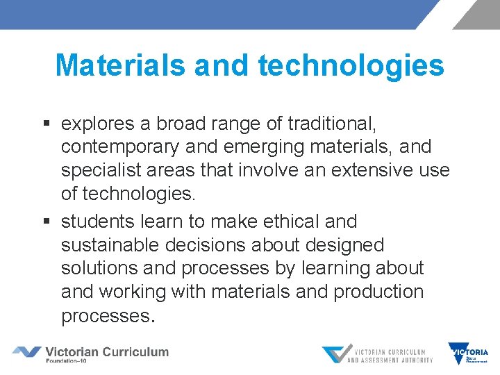 Materials and technologies § explores a broad range of traditional, contemporary and emerging materials,
