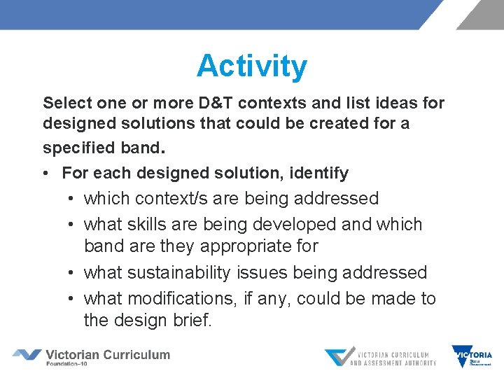 Activity Select one or more D&T contexts and list ideas for designed solutions that
