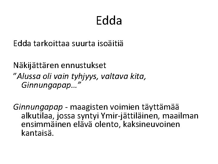 Edda tarkoittaa suurta isoäitiä Näkijättären ennustukset ”Alussa oli vain tyhjyys, valtava kita, Ginnungapap…” Ginnungapap