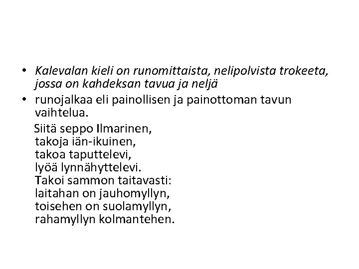  • Kalevalan kieli on runomittaista, nelipolvista trokeeta, jossa on kahdeksan tavua ja neljä