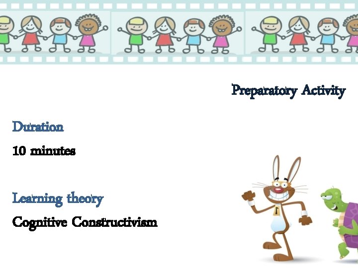 Preparatory Activity Duration 10 minutes Learning theory Cognitive Constructivism 