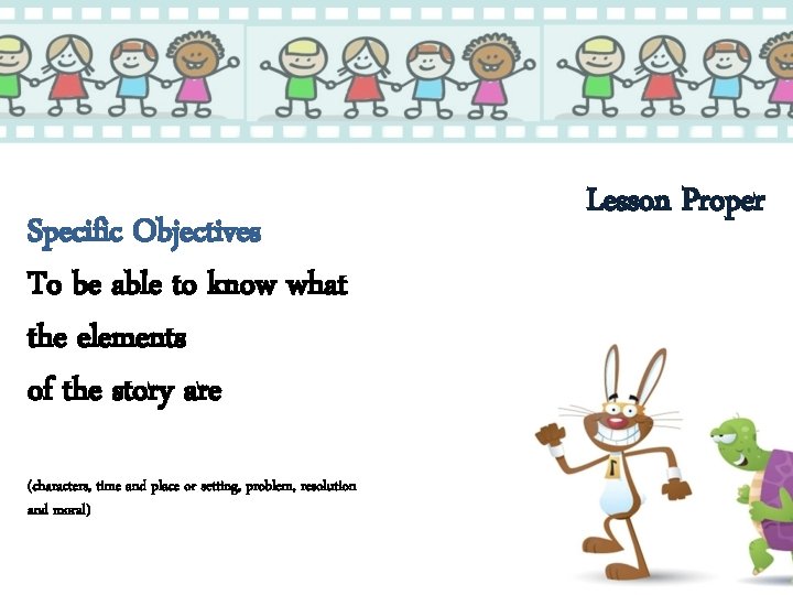 Specific Objectives To be able to know what the elements of the story are