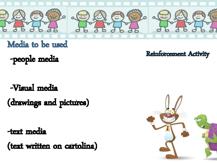 Media to be used -people media -Visual media (drawings and pictures) -text media (text