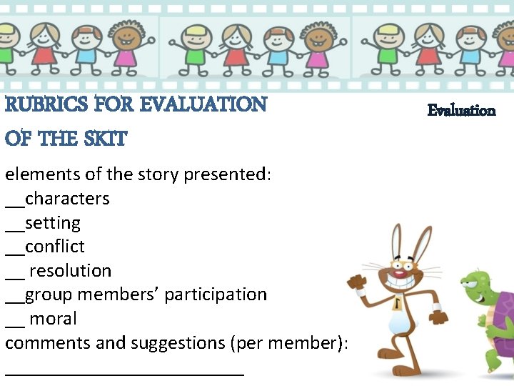 RUBRICS FOR EVALUATION OF THE SKIT elements of the story presented: __characters __setting __conflict