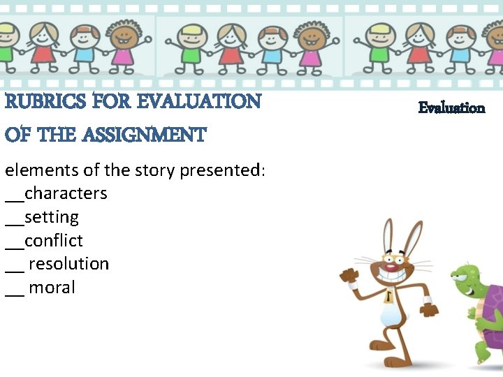 RUBRICS FOR EVALUATION OF THE ASSIGNMENT elements of the story presented: __characters __setting __conflict