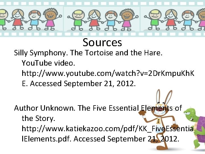 Sources Silly Symphony. The Tortoise and the Hare. You. Tube video. http: //www. youtube.