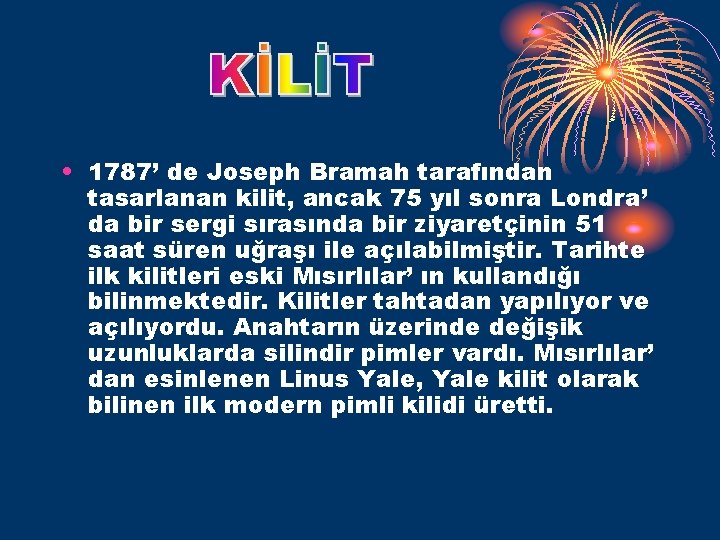  • 1787’ de Joseph Bramah tarafından tasarlanan kilit, ancak 75 yıl sonra Londra’