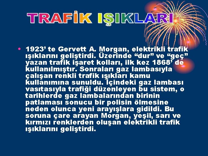  • 1923’ te Gervett A. Morgan, elektrikli trafik ışıklarını geliştirdi. Üzerinde “dur” ve