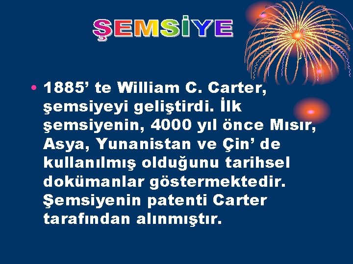  • 1885’ te William C. Carter, şemsiyeyi geliştirdi. İlk şemsiyenin, 4000 yıl önce