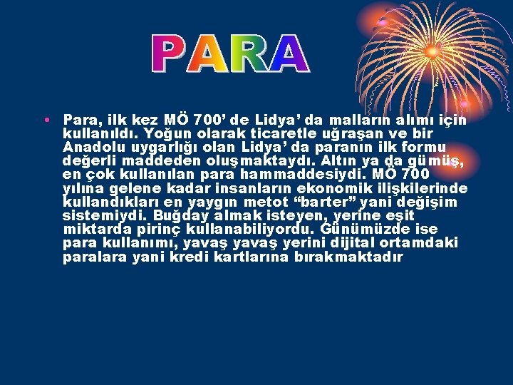  • Para, ilk kez MÖ 700’ de Lidya’ da malların alımı için kullanıldı.